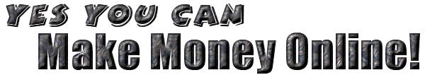 Yes You Can Make Money Online!